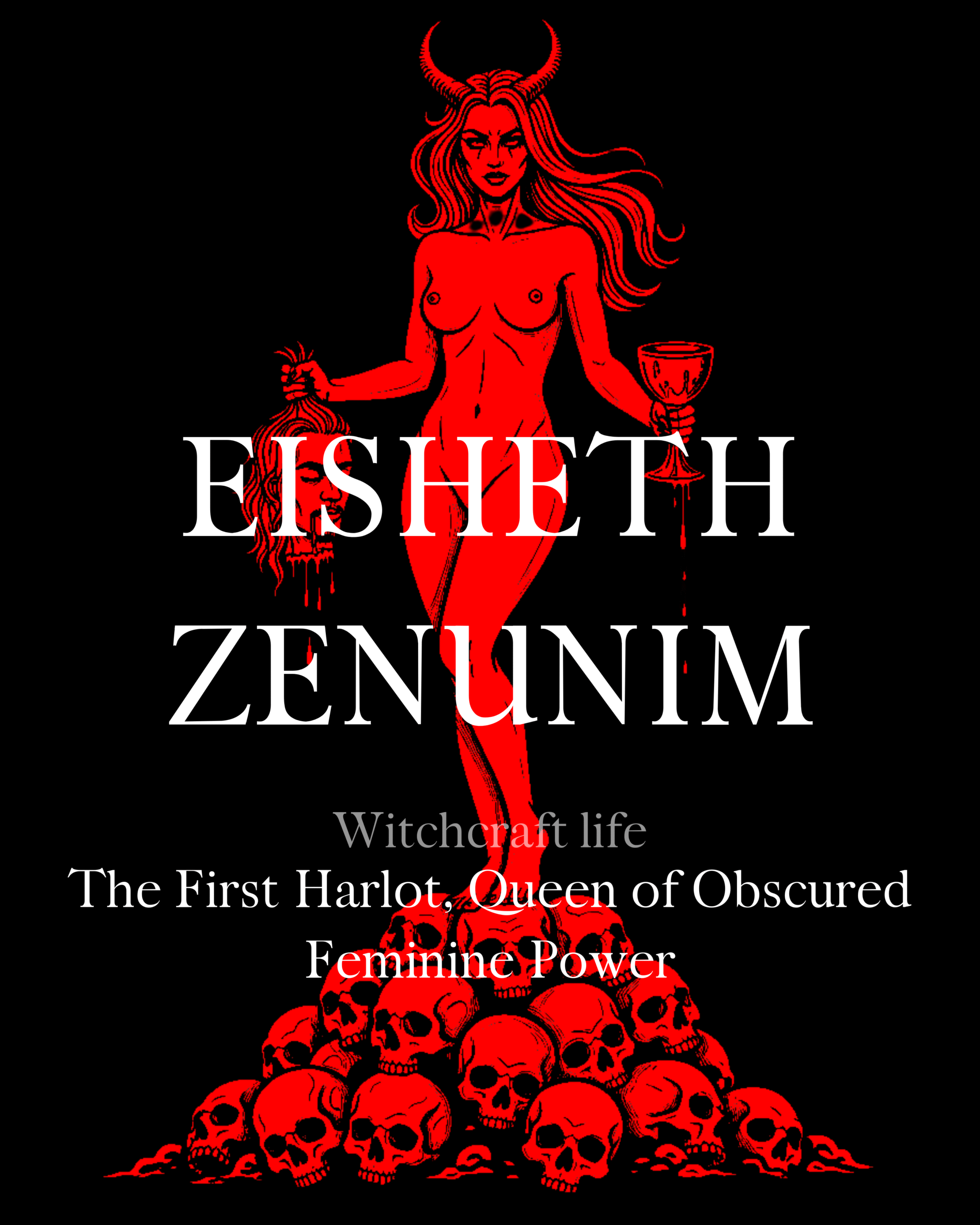 Red demonic goddess Eisheth Zenunim standing nude with horns, holding a severed head in one hand and a blood-filled chalice in the other, standing atop a pile of red skulls. The text reads: 'Eisheth Zenunim – The First Harlot, Queen of Obscured Feminine Power. Witchcraft Life.' Symbolic depiction of infernal feminine power and sacred erotic sovereignty